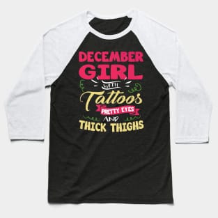 December Girl With Tattoos Pretty Eyes Thick Thighs Baseball T-Shirt